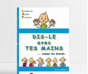 Dis-le avec tes mains comme les Sourds